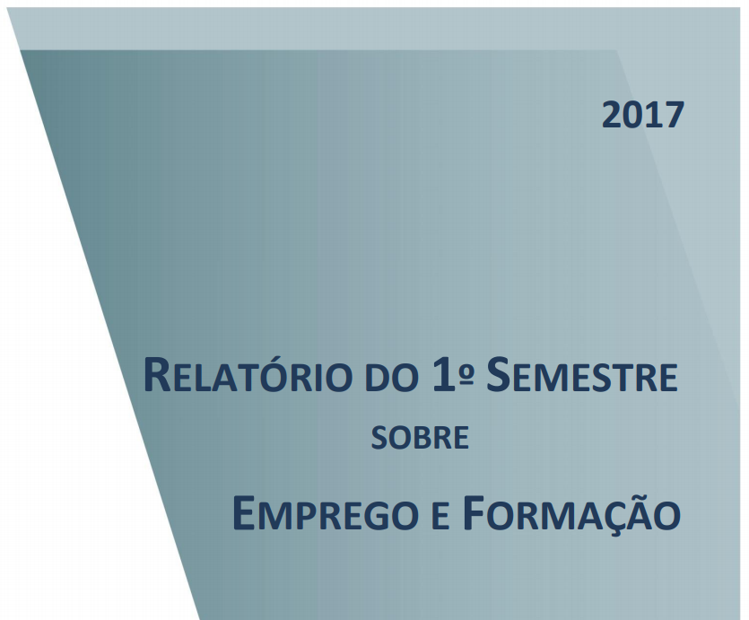 RELATÓRIOS EMPREGO E FORMAÇÃO – 1.º SEMESTRE DE 2017